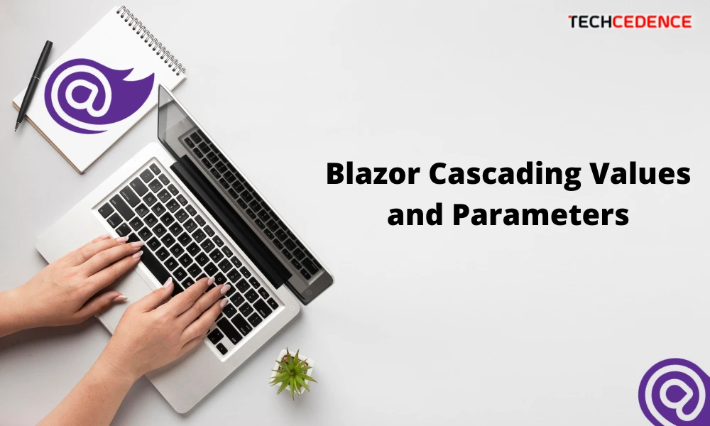 Blazor Cascading Values and Parameters