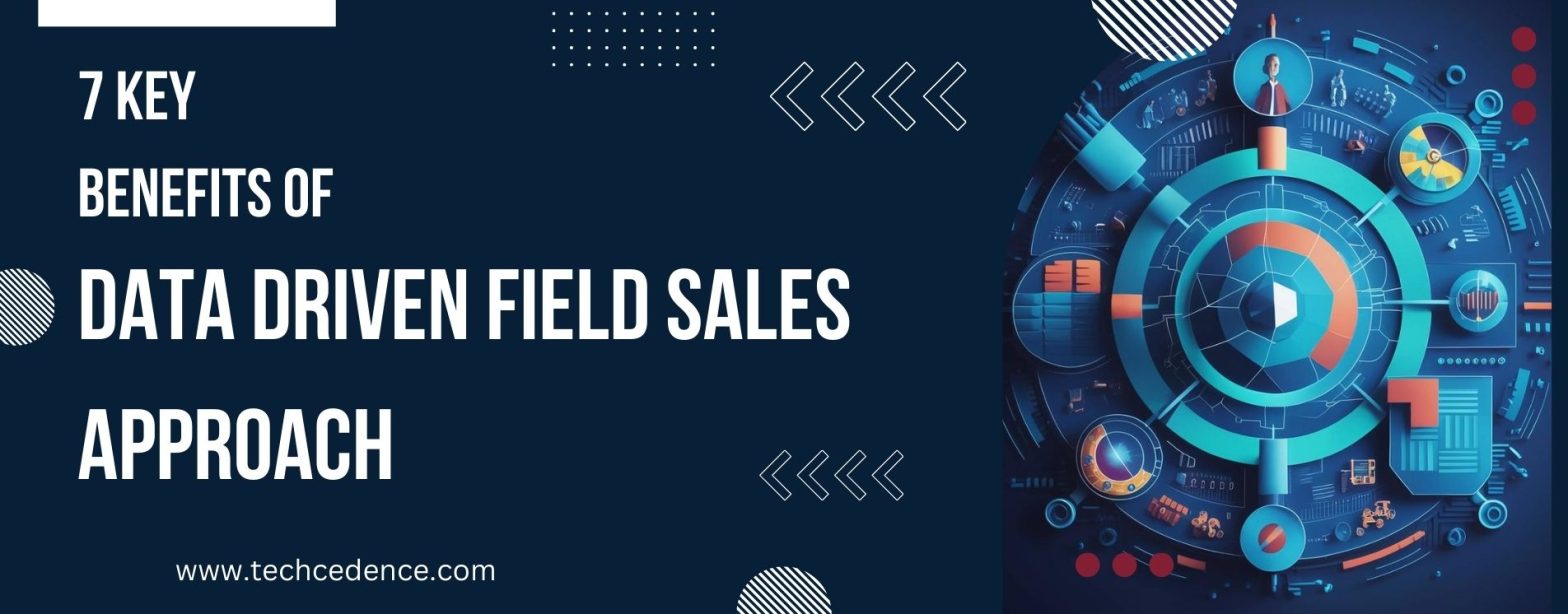7 Key Benefits of Data Driven Field Sales Approach