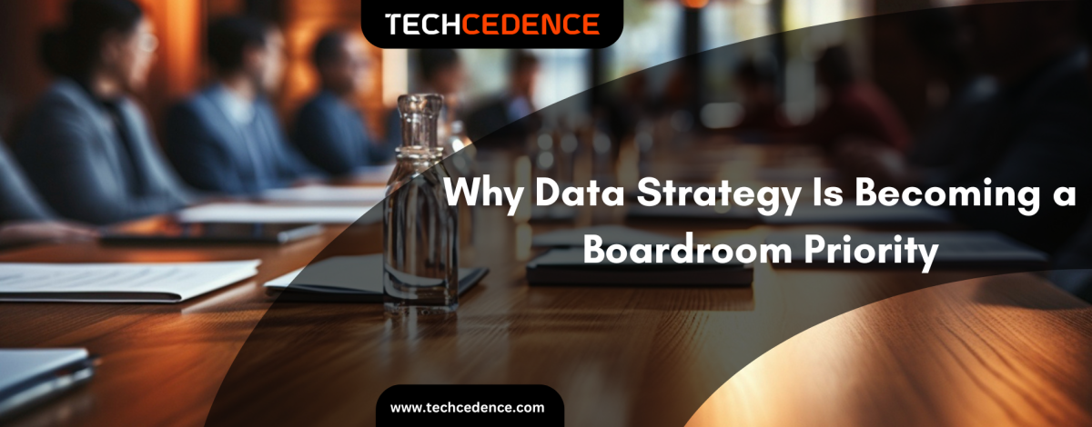 why_data_strategy_is_becoming_a_boardroom_priority