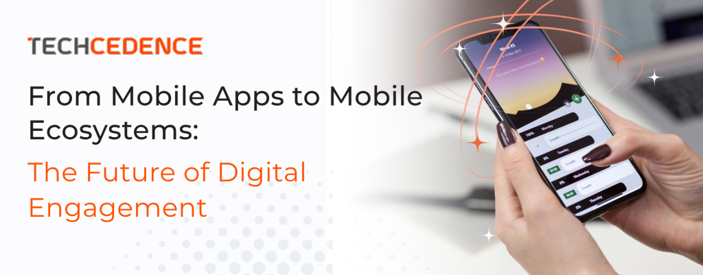 From Mobile Apps to Mobile Ecosystems: The Future of Digital Engagement   