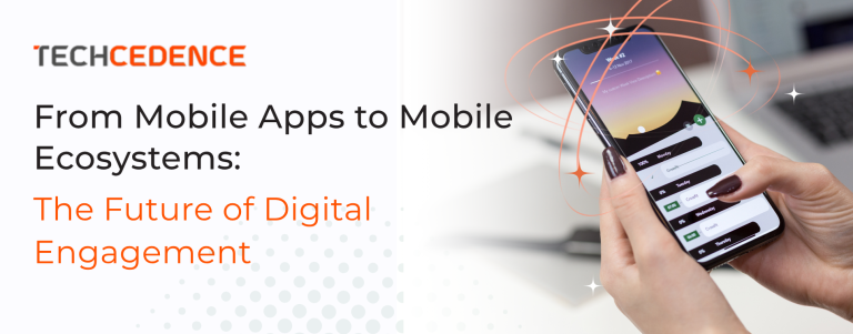 mobile-apps-to-mobile-ecosystems-future-digital-engagement