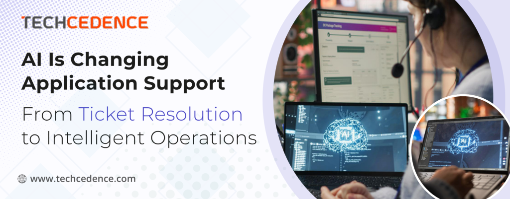 AI Is Changing Application Support: From Ticket Resolution to Intelligent Operations    